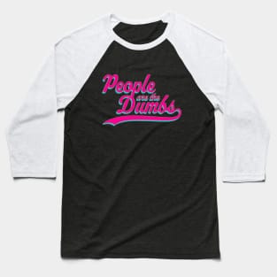 People are the Dumbs Baseball T-Shirt